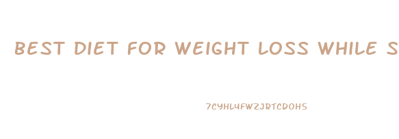 Best Diet For Weight Loss While Strength Training