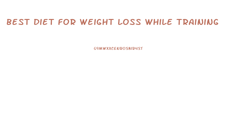 Best Diet For Weight Loss While Training