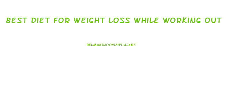 Best Diet For Weight Loss While Working Out