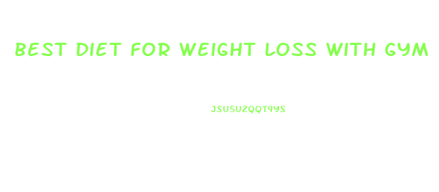 Best Diet For Weight Loss With Gym