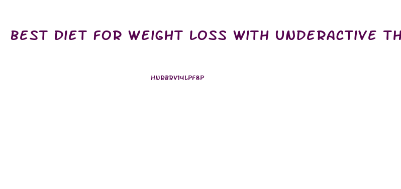 Best Diet For Weight Loss With Underactive Thyroid