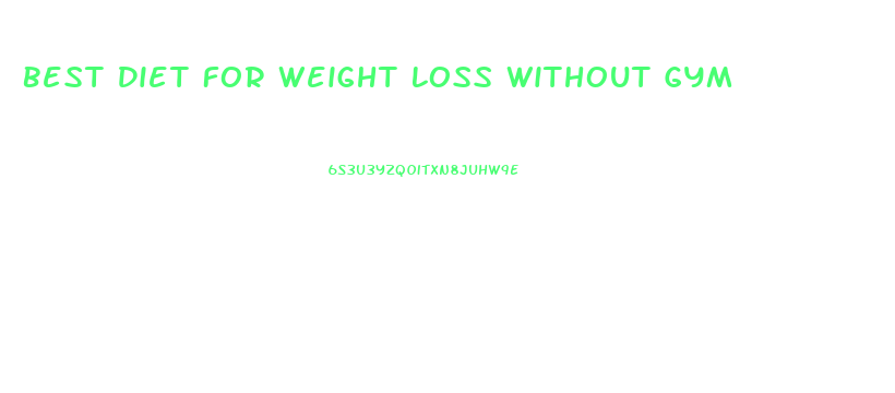 Best Diet For Weight Loss Without Gym