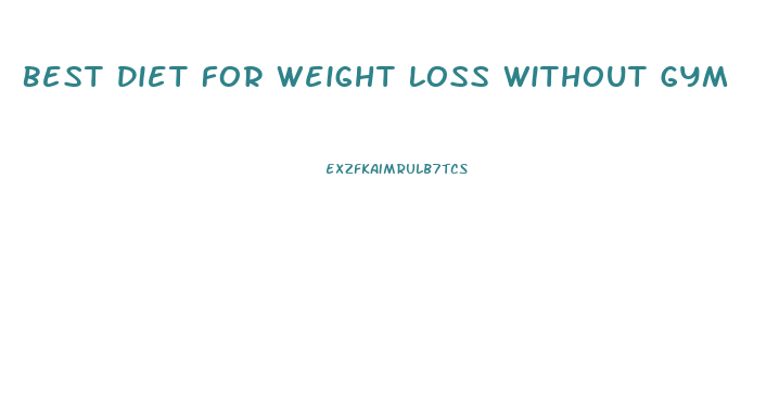 Best Diet For Weight Loss Without Gym