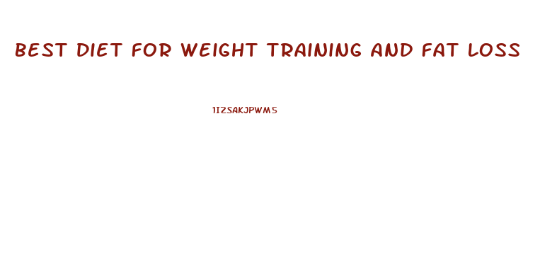 Best Diet For Weight Training And Fat Loss
