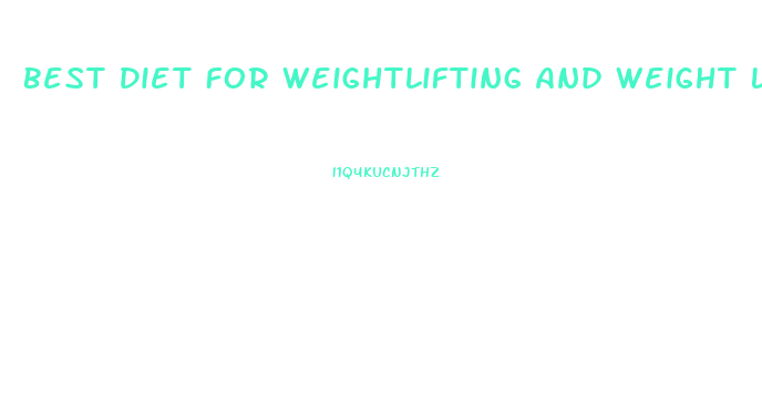 Best Diet For Weightlifting And Weight Loss