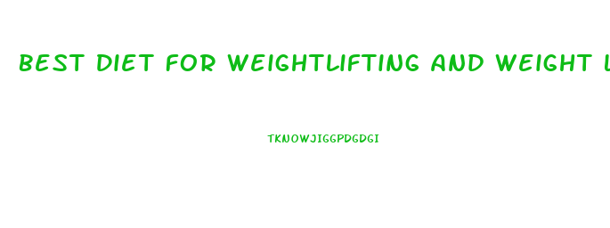 Best Diet For Weightlifting And Weight Loss