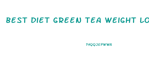 Best Diet Green Tea Weight Loss