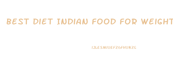 Best Diet Indian Food For Weight Loss