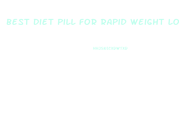 Best Diet Pill For Rapid Weight Loss