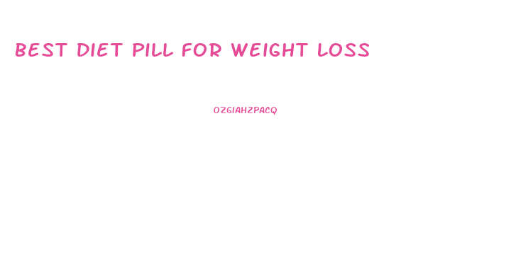 Best Diet Pill For Weight Loss