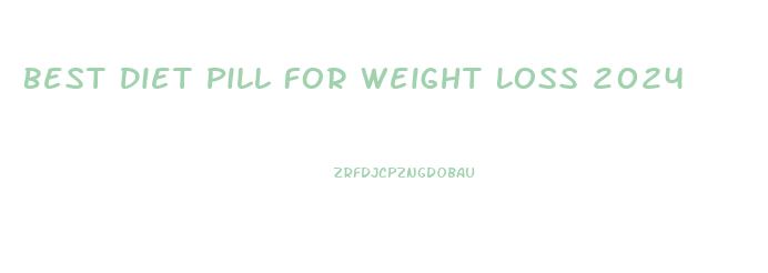 Best Diet Pill For Weight Loss 2024