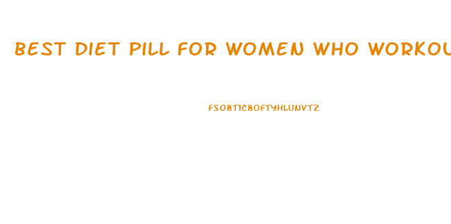 Best Diet Pill For Women Who Workout