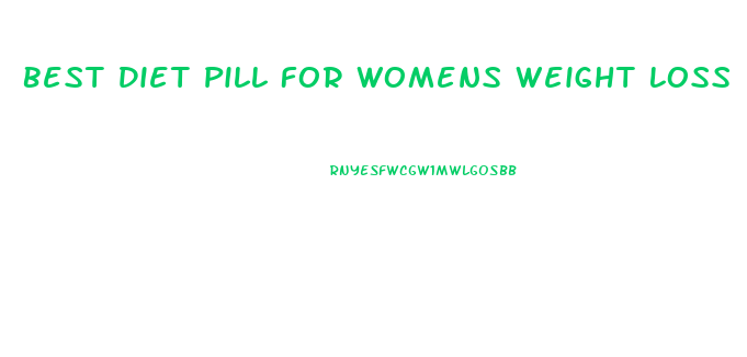 Best Diet Pill For Womens Weight Loss