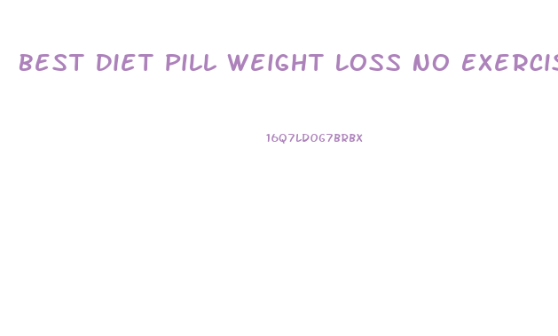 Best Diet Pill Weight Loss No Exercise