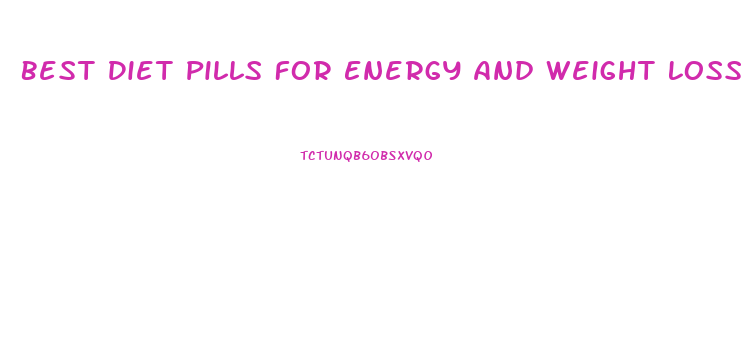 Best Diet Pills For Energy And Weight Loss