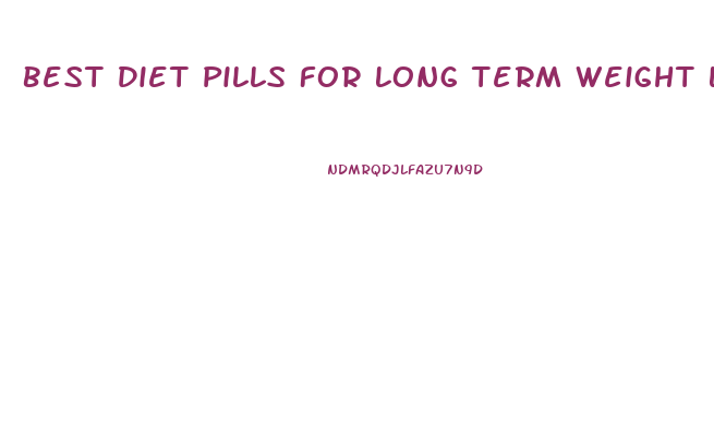 Best Diet Pills For Long Term Weight Loss