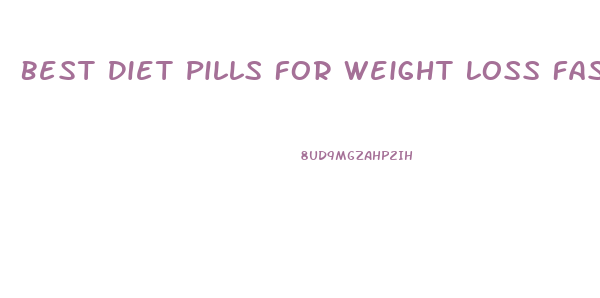 Best Diet Pills For Weight Loss Fast