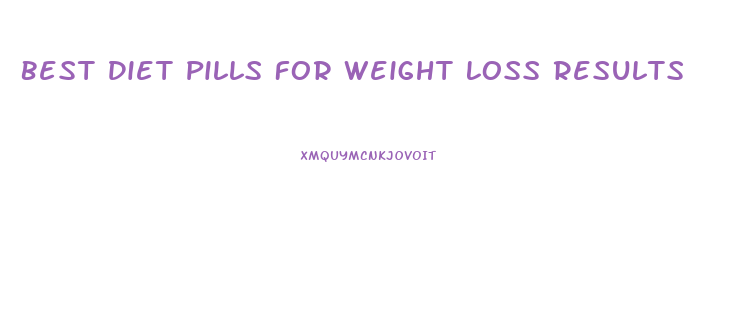 Best Diet Pills For Weight Loss Results