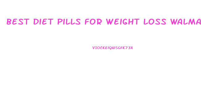 Best Diet Pills For Weight Loss Walmart