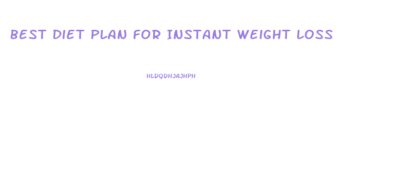 Best Diet Plan For Instant Weight Loss