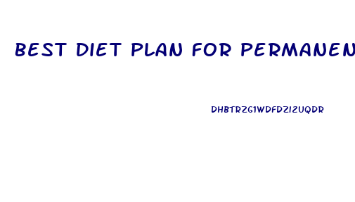 Best Diet Plan For Permanent Weight Loss