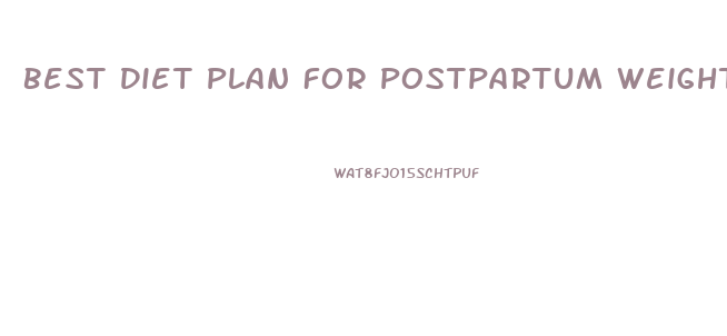 Best Diet Plan For Postpartum Weight Loss