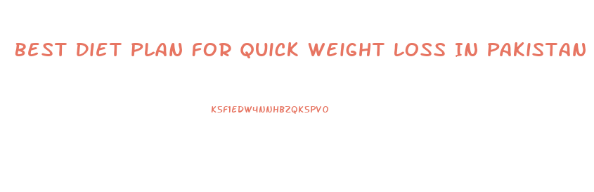 Best Diet Plan For Quick Weight Loss In Pakistan