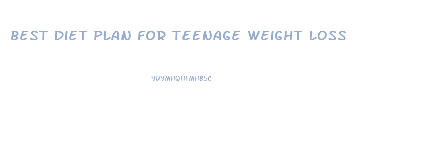 Best Diet Plan For Teenage Weight Loss