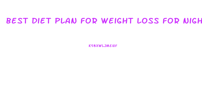Best Diet Plan For Weight Loss For Night Shift Workers