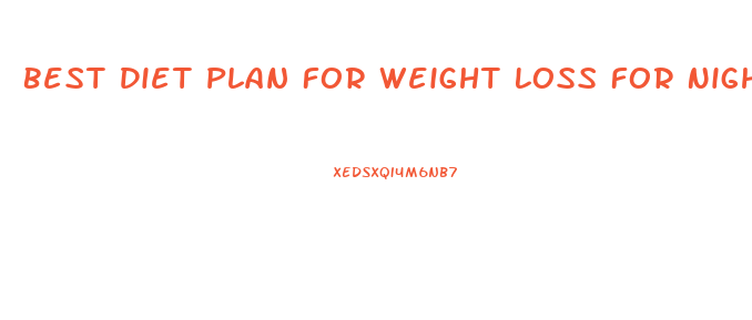 Best Diet Plan For Weight Loss For Night Shift Workers