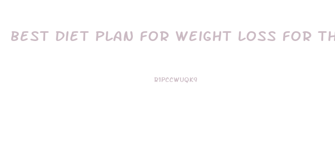 Best Diet Plan For Weight Loss For Thyroid Patients