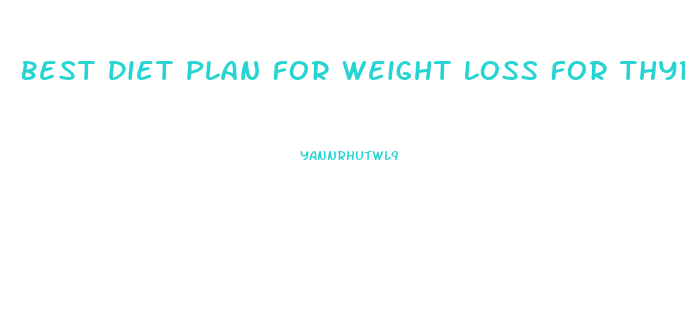 Best Diet Plan For Weight Loss For Thyroid Patients