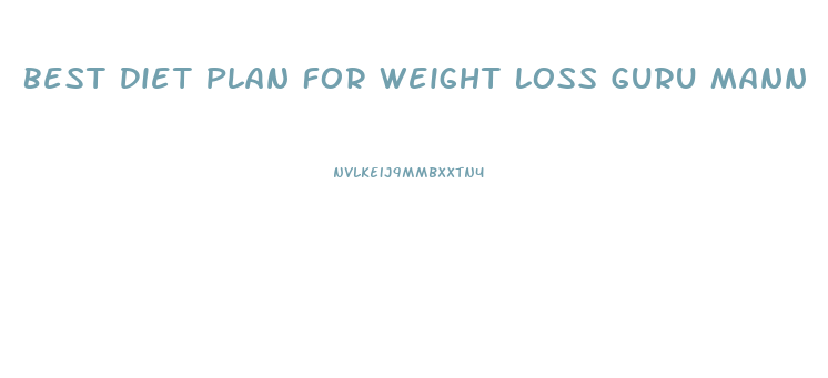 Best Diet Plan For Weight Loss Guru Mann