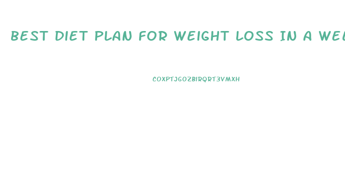 Best Diet Plan For Weight Loss In A Week