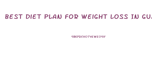 Best Diet Plan For Weight Loss In Gujarati