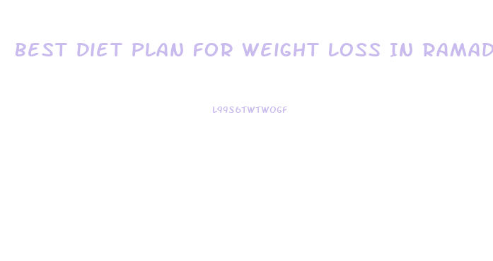 Best Diet Plan For Weight Loss In Ramadan