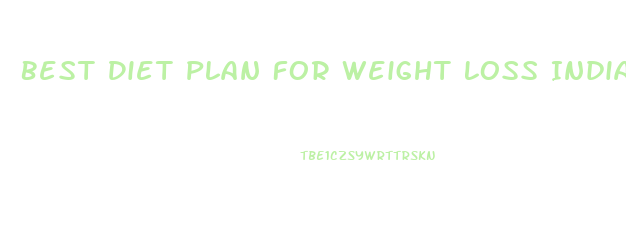 Best Diet Plan For Weight Loss Indian