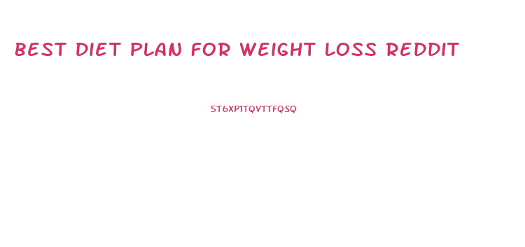 Best Diet Plan For Weight Loss Reddit