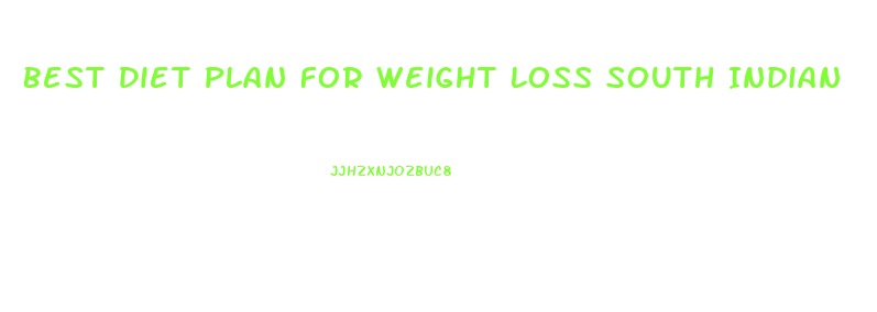 Best Diet Plan For Weight Loss South Indian