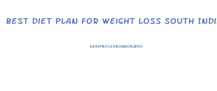 Best Diet Plan For Weight Loss South Indian