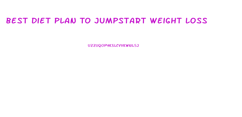 Best Diet Plan To Jumpstart Weight Loss