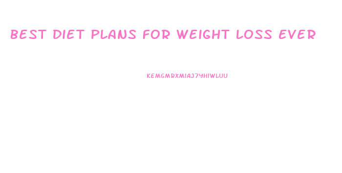 Best Diet Plans For Weight Loss Ever
