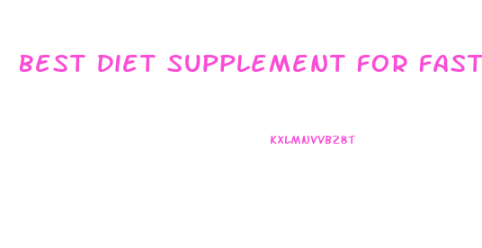 Best Diet Supplement For Fast Weight Loss