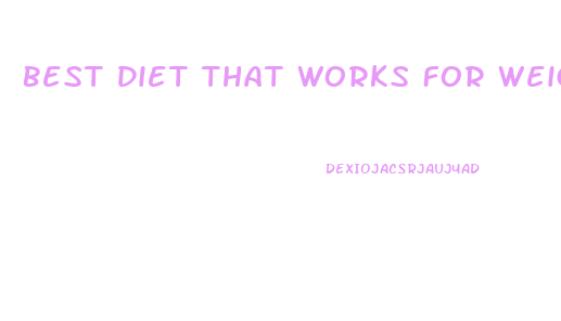 Best Diet That Works For Weight Loss