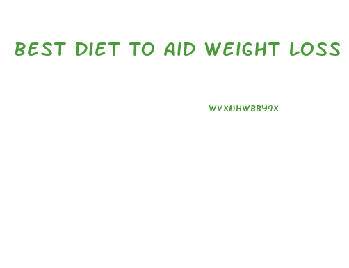 Best Diet To Aid Weight Loss