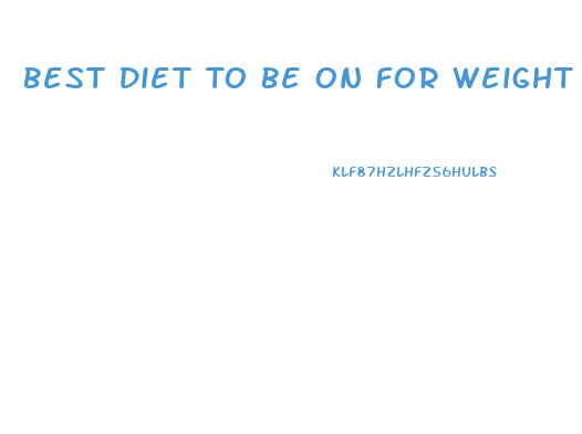 Best Diet To Be On For Weight Loss
