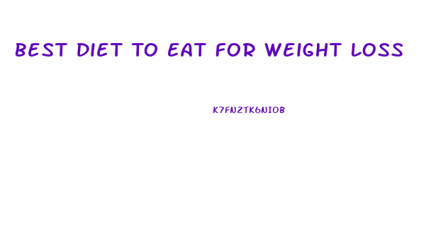 Best Diet To Eat For Weight Loss