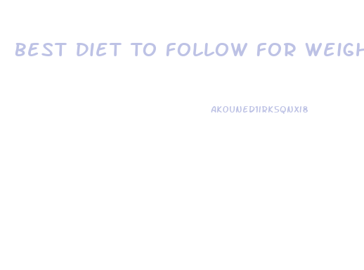 Best Diet To Follow For Weight Loss