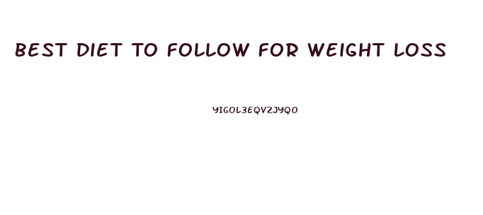 Best Diet To Follow For Weight Loss