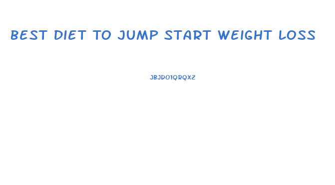 Best Diet To Jump Start Weight Loss